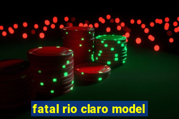 fatal rio claro model